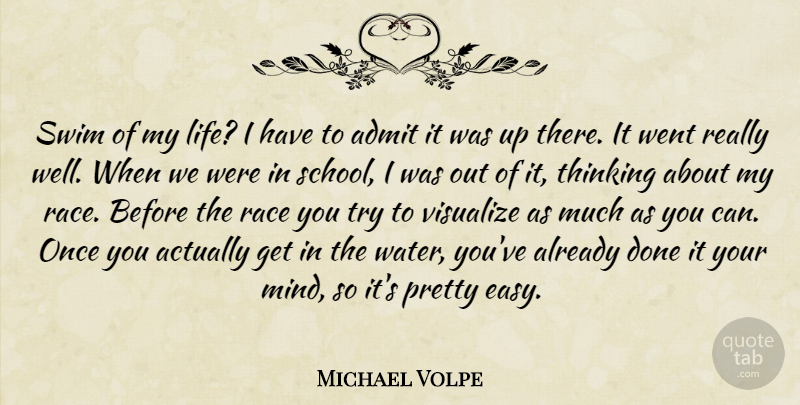 Michael Volpe Quote About Admit, Race, Swim, Thinking, Visualize: Swim Of My Life I...
