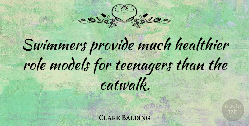 Clare Balding Quote About Healthier, Models: Swimmers Provide Much Healthier Role...