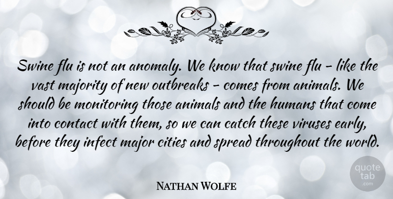 Nathan Wolfe Quote About Catch, Cities, Contact, Humans, Majority: Swine Flu Is Not An...