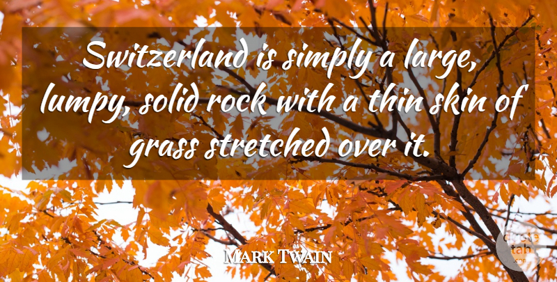 Mark Twain Quote About Rocks, Skins, Switzerland: Switzerland Is Simply A Large...