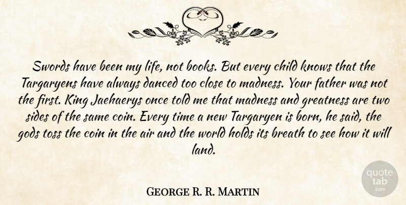 George R. R. Martin Quote About Kings, Children, Father: Swords Have Been My Life...