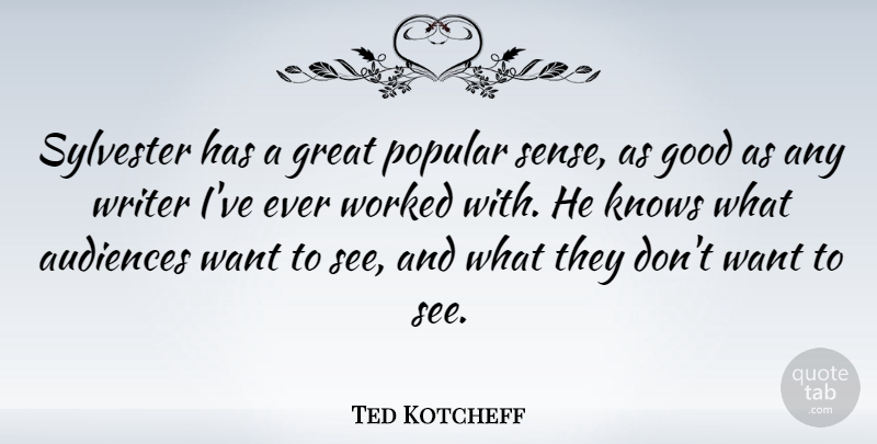 Ted Kotcheff Quote About Audiences, Good, Great, Knows, Popular: Sylvester Has A Great Popular...
