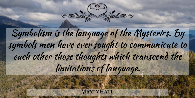 Manly Hall Quote About Men, Symbolism, Language: Symbolism Is The Language Of...