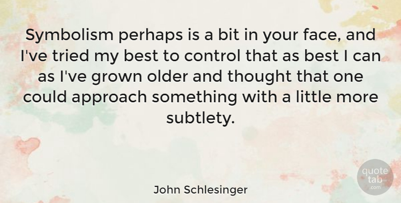 John Schlesinger Quote About Symbolism, Faces, Littles: Symbolism Perhaps Is A Bit...
