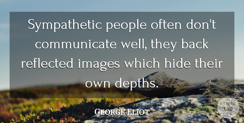 George Eliot Quote About Sympathy, People, Depth: Sympathetic People Often Dont Communicate...