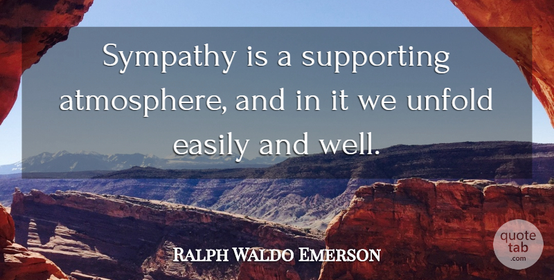 Ralph Waldo Emerson Quote About Sympathy, Atmosphere, Wells: Sympathy Is A Supporting Atmosphere...