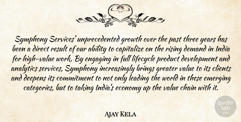 Ajay Kela Quote About Ability, Brings, Capitalize, Chain, Clients: Symphony Services Unprecedented Growth Over...