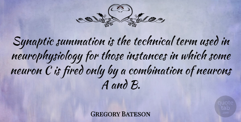 Gregory Bateson Quote About Neurons, Combination, Used: Synaptic Summation Is The Technical...