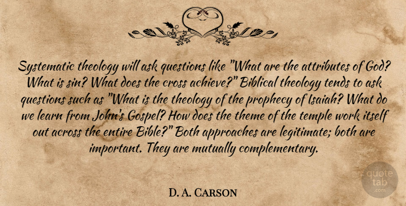 D. A. Carson Quote About Biblical, Important, Systematic: Systematic Theology Will Ask Questions...