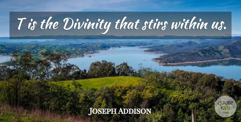 Joseph Addison Quote About Soul, Divinity: T Is The Divinity That...