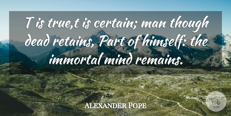 Alexander Pope Quote About Philosophy, Men, Mind: T Is Truet Is Certain...