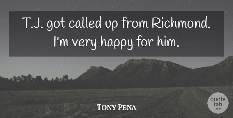 Tony Pena Quote About Happy: T J Got Called Up...