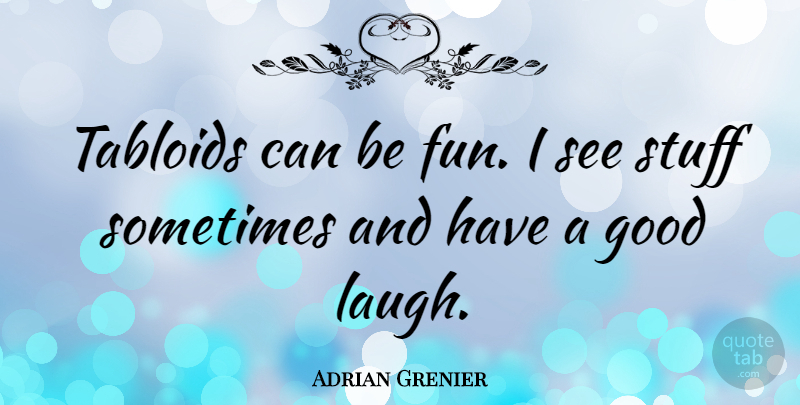 Adrian Grenier Quote About Fun, Laughing, Tabloids: Tabloids Can Be Fun I...