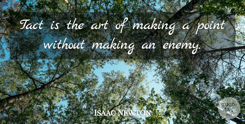 Isaac Newton Quote About Positive, Wisdom, Art: Tact Is The Art Of...