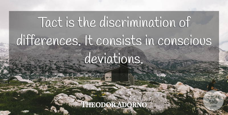 Theodor Adorno Quote About Differences, Discrimination, Conscious: Tact Is The Discrimination Of...
