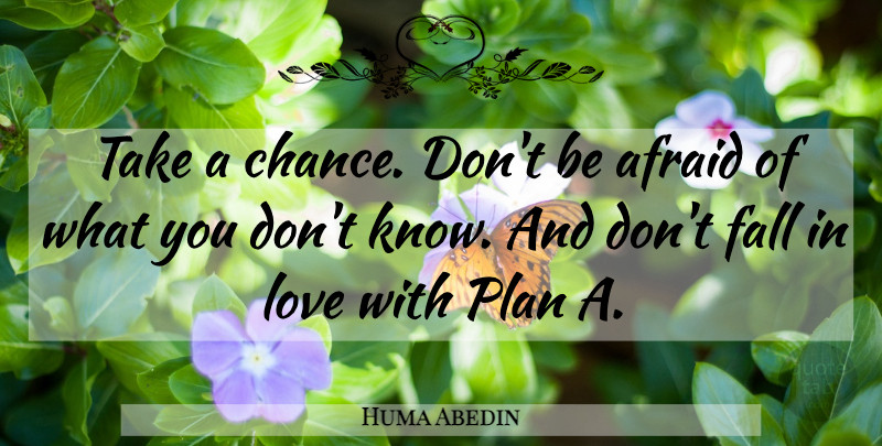 Huma Abedin Quote About Falling In Love, Take A Chance, Dont Fall In Love: Take A Chance Dont Be...