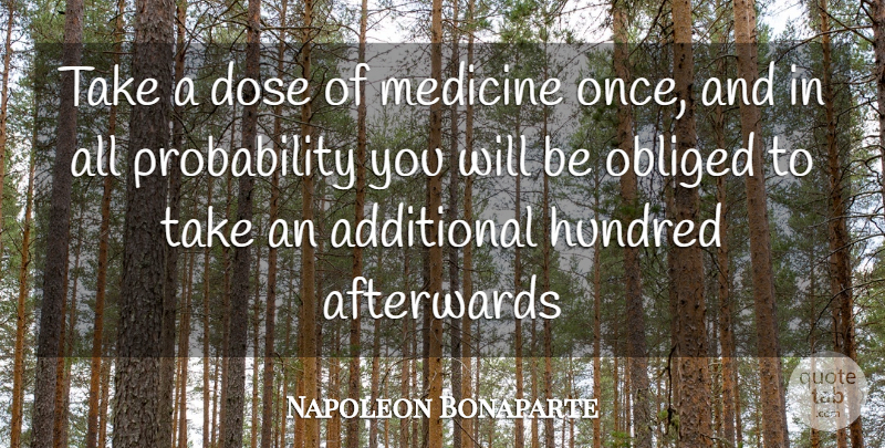 Napoleon Bonaparte Quote About Medicine, Hundred, Probability: Take A Dose Of Medicine...