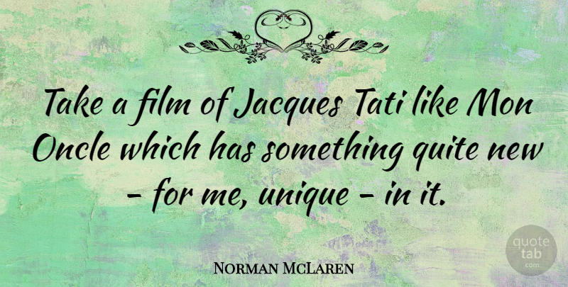 Norman McLaren Quote About Unique, Film, Take Me: Take A Film Of Jacques...