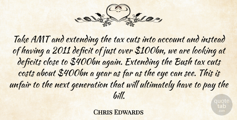 Chris Edwards Quote About Account, Bush, Close, Costs, Cuts: Take Amt And Extending The...