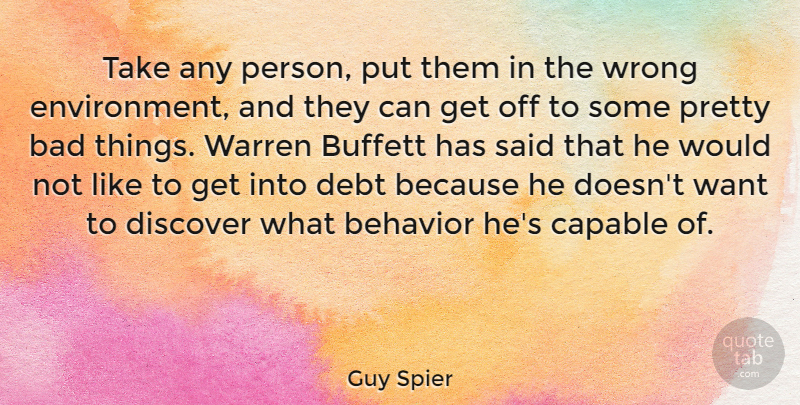 Guy Spier Quote About Bad, Capable, Discover, Warren: Take Any Person Put Them...