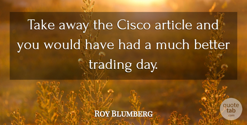 Roy Blumberg Quote About Article, Trading: Take Away The Cisco Article...