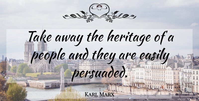 Karl Marx Quote About People, Heritage: Take Away The Heritage Of...