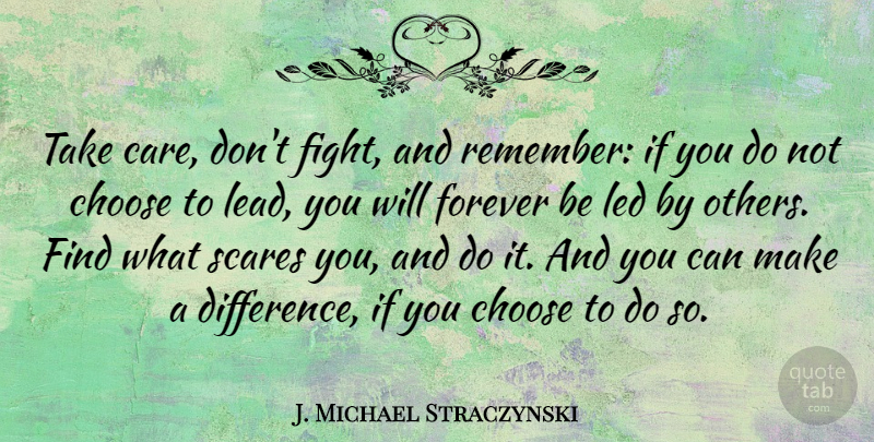 J. Michael Straczynski Quote About Leadership, Fighting, Differences: Take Care Dont Fight And...