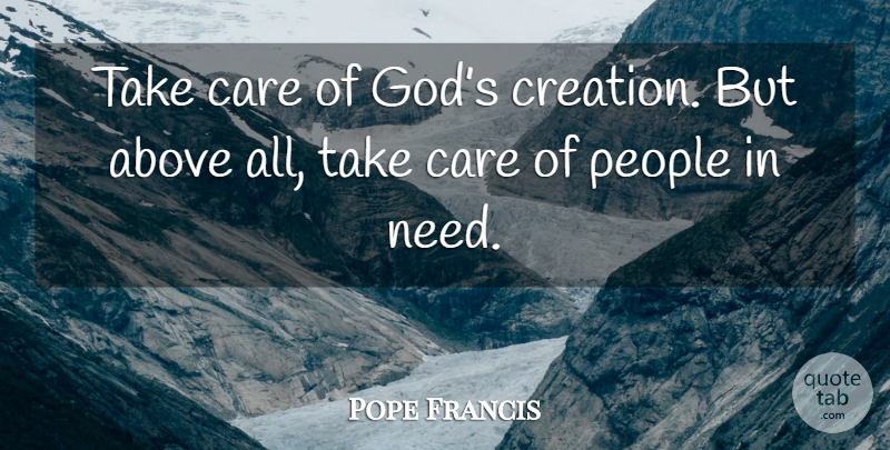 Pope Francis Quote About People, Gods Creation, Needs: Take Care Of Gods Creation...