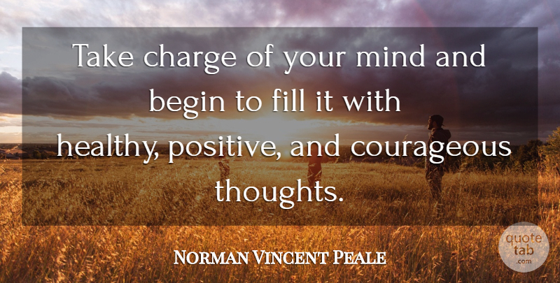 Norman Vincent Peale Quote About Healthy, Mind, Courageous: Take Charge Of Your Mind...
