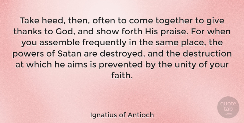 Ignatius of Antioch Quote About Aims, Assemble, Faith, Forth, Frequently: Take Heed Then Often To...