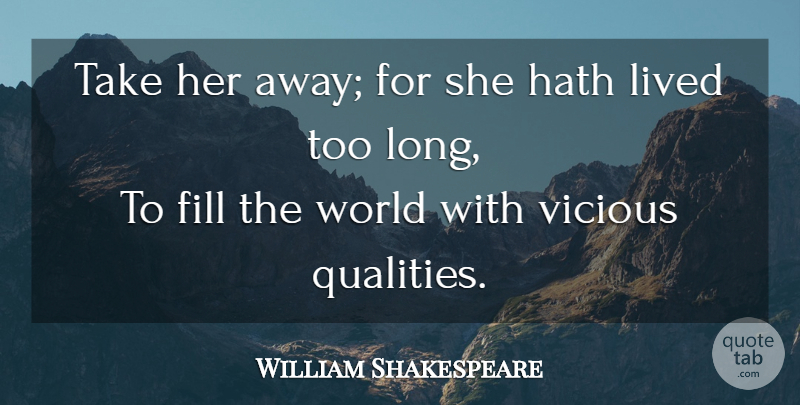 William Shakespeare Quote About Sassy, Long, Quality: Take Her Away For She...