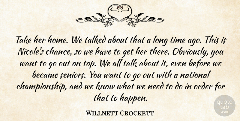 Willnett Crockett Quote About Became, National, Order, Talked, Time: Take Her Home We Talked...