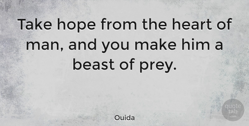 Ouida Quote About Hope, Heart, Men: Take Hope From The Heart...