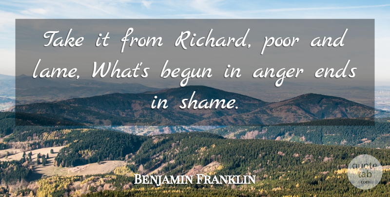 Benjamin Franklin Quote About Lame, Anger Management, Shame: Take It From Richard Poor...