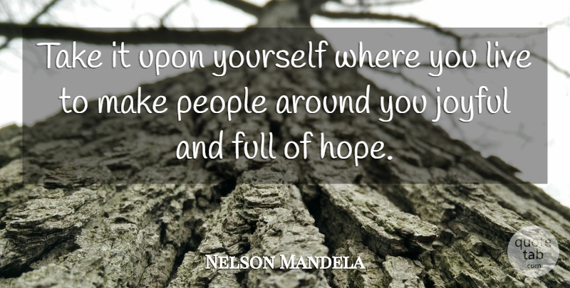 Nelson Mandela Quote About People, Where You Live, Joyful: Take It Upon Yourself Where...
