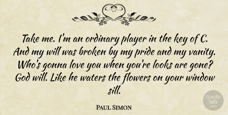 Paul Simon Quote About Life, Flower, Love You: Take Me Im An Ordinary...