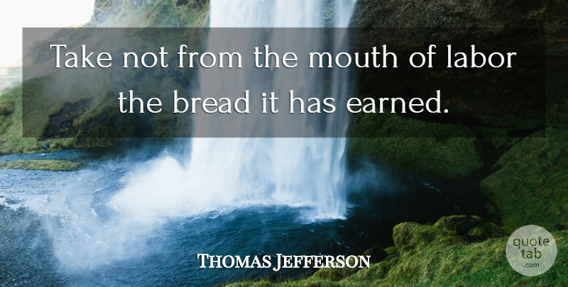 Thomas Jefferson Quote About Freedom, Democracies Have, Government: Take Not From The Mouth...