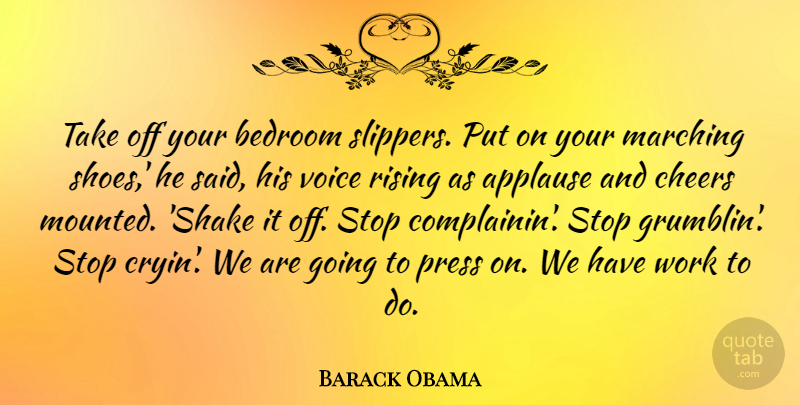 Barack Obama Quote About Applause, Bedroom, Cheers, Marching, Press: Take Off Your Bedroom Slippers...