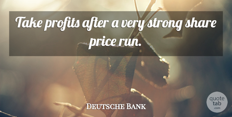 Deutsche Bank Quote About Price, Profits, Share, Strong: Take Profits After A Very...