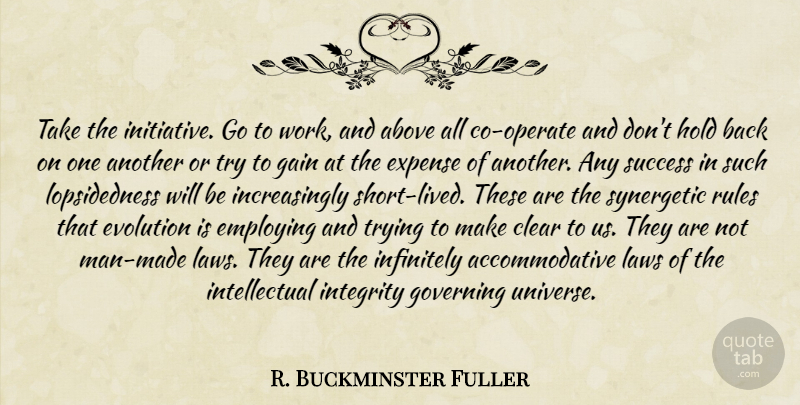 R. Buckminster Fuller Quote About Integrity, Men, Law: Take The Initiative Go To...
