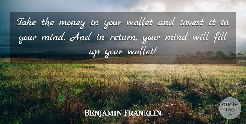 Benjamin Franklin Quote About Mind, Return, Habit: Take The Money In Your...