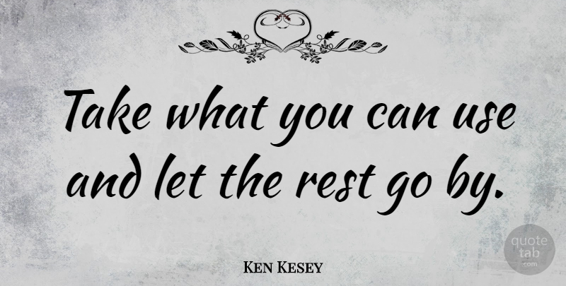 Ken Kesey Quote About Inspirational, Wisdom, Humility: Take What You Can Use...