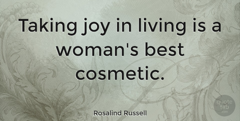 Rosalind Russell Quote About Life, Beauty, Beautiful: Taking Joy In Living Is...