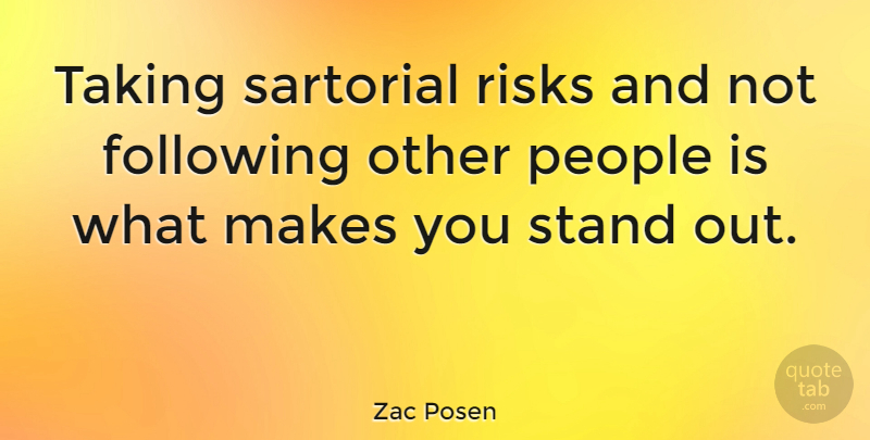 Zac Posen Quote About People, Risk, Standing Out: Taking Sartorial Risks And Not...