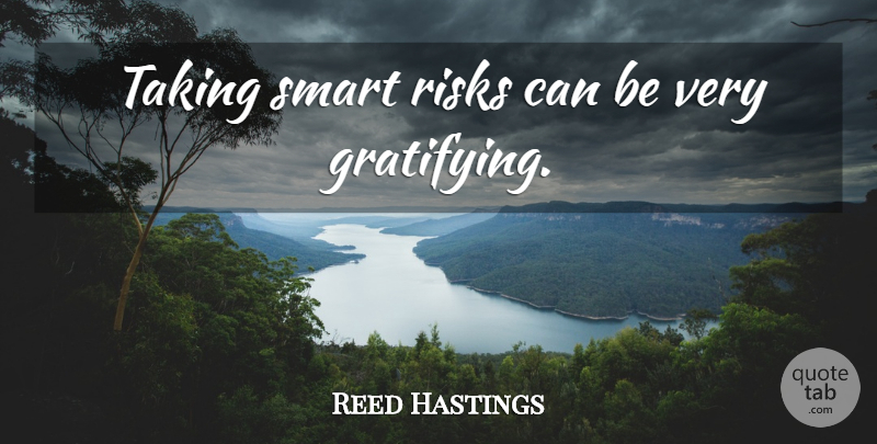 Reed Hastings Quote About Smart, Risk: Taking Smart Risks Can Be...