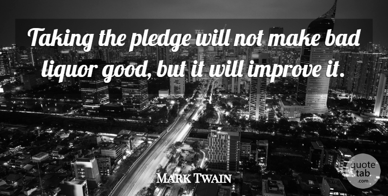 Mark Twain Quote About Drinking, Abstinence, Liquor: Taking The Pledge Will Not...