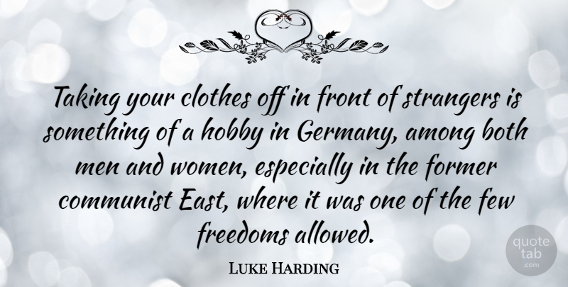 Luke Harding Quote About Among, Both, Clothes, Communist, Few: Taking Your Clothes Off In...
