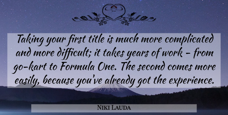 Niki Lauda Quote About Complicated, Difficult: Taking Your First Title Is...