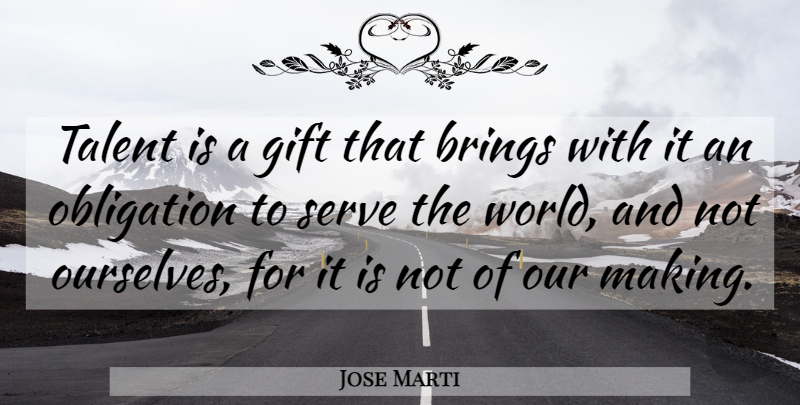 Jose Marti Quote About Inspirational, Life, Beautiful: Talent Is A Gift That...