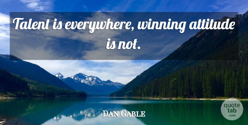 Dan Gable Quote About Attitude, Winning, Talent: Talent Is Everywhere Winning Attitude...